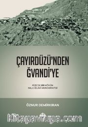 Çayırdüzü'nden Ğvandi'ye <br /> Rize’de Bir Köyün Halk Bilimi Monografisi