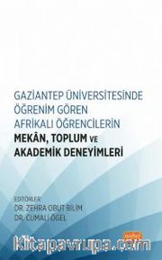 Gaziantep Üniversitesinde Öğrenim Gören Afrikalı Öğrencilerin Mekan, Toplum ve Akademik Deneyimleri