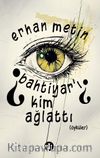 Bahtiyar’ı Kim Ağlattı?