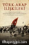 Türk-Arap İlişkileri & Eski Eyaletler Yeni Komşulara Dönüşürken (1914-1923)
