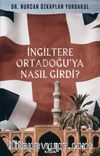 İngiltere Ortadoğu’ya Nasıl Girdi?