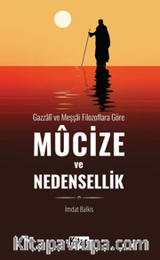 Gazzali ve Meşşai Filozoflara Göre Mucize Ve Nedensellik