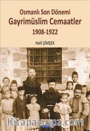 Osmanlı Son Dönemi Gayrimüslim Cemaatler (1908-1922)