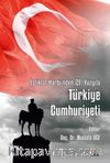 İstiklal Harbi’nden 21. Yüzyıla Türkiye Cumhuriyeti & Cumhuriyetin 100. Yılına Armağan