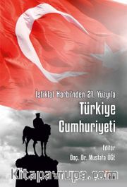 İstiklal Harbi’nden 21. Yüzyıla Türkiye Cumhuriyeti <br /> Cumhuriyetin 100. Yılına Armağan