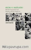 Bilim Ne Değildir? & Michel Foucault’nun Modern Bilim Eleştirisi