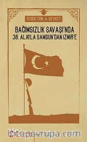 Bağımsızlık Savaşı'nda 38. Alayla Samsun'dan İzmir'e