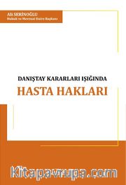 Türk Hukukunda Danıştay Kararları Işığında Hasta Hakları İle Hekim ve İdarenin Sorumluluğu