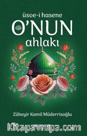 O’nun Ahlakı <br /> Üsve-i Hasene