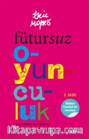 Fütursuz Oyunculuk <br /> Oyunculukta İşçilik Süreci