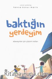 Baktığın Yerdeyim <br /> Ebeveynler İçin Çözüm Notları