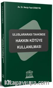 Uluslararası Tahkimde Hakkın Kötüye Kullanılması
