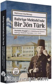 Bahriye Mektebi’nde Bir Jön Türk <br /> Muhiddin Atayiğit ve II. Abdülhamid Dönemi Bahriye Mektebi Hatıraları (1892-1898) Fotoğraflarla
