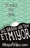 Başka Bir Gün & İki Yarım Bir Tam Etmiyor
