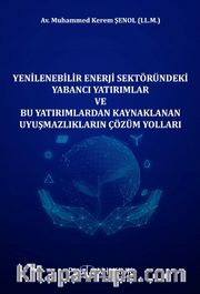 Yenilenebilir Enerji Sektöründeki Yabancı Yatırımlar ve Bu Yatırımlardan Kaynaklanan Uyuşmazlıkların Çözüm Yolları