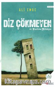 Diz Çökmeyen <br /> 10 Hikaye / Portre