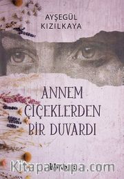 Annem Çiçeklerden Bir Duvardı