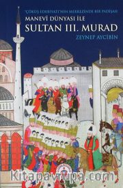 Manevi Dünyası ile Sultan III. Murad <br /> Çöküş Edebiyatının Merkezinde Bir Padişah