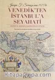 Jacopo F. Soranzo'nun 1575'te Venedik'ten İstanbul'a Seyahati <br /> Sultan III. Murad'a Takdim Edilen Günlük
