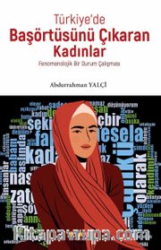 Türkiye’de Başörtüsünü Çıkaran Kadınlar <br /> Fenomenolojik Bir Durum Çalışması