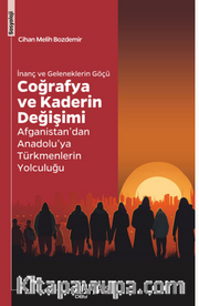İnanç ve Geleneklerin Göçü Coğrafya ve Kaderin Değişimi Afganistan’dan Anadolu’ya Türkmenlerin Yolculuğu