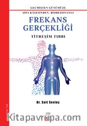 Geçmişden Günümüze Frekans Gerçekliği <br /> Titreşim Tıbbı