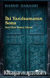 İki Yanılsamanın Sonu: Batı’dan Sonra İslam