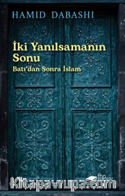 İki Yanılsamanın Sonu: Batı’dan Sonra İslam