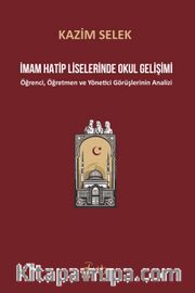 İmam Hatip Liselerinde Okul Gelişimi <br /> Öğrenci, Öğretmen ve Yönetici Görüşlerinin Analizi