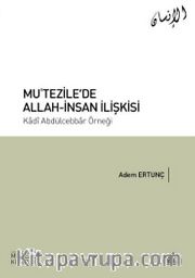 Mu’tezile’de Allah-İnsan İlişkisi <br /> Kadî Abdülcebbar Örneği