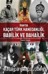 İran’da Kaçar Türk Hanedanlığı Babilik ve Bahailik