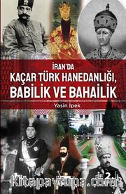 İran’da Kaçar Türk Hanedanlığı Babilik ve Bahailik