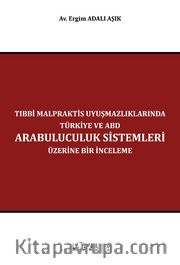 Tıbbi Malpraktis Uyuşmazlıklarında Türkiye ve Amerika Birleşik Devletleri Arabuluculuk Sistemleri Üzerine Bir İnceleme 