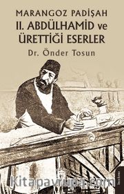 Marangoz Padişah II. Abdülhamid ve Ürettiği Eserler