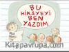 Bu Hikayeyi Ben Yazdım