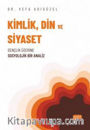Kimlik, Din ve Siyaset <br /> Gençlik Üzerine Sosyolojik Bir Analiz