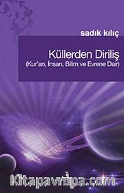 Küllerden Diriliş (Kur'an, İnsan, Bilim ve Evrene Dair)