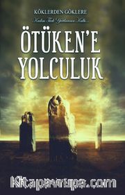 Köklerden Göklere Ötüken’e Yolculuk (Renkli Resimli)