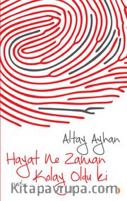 Hayat Ne Zaman Kolay Oldu ki
