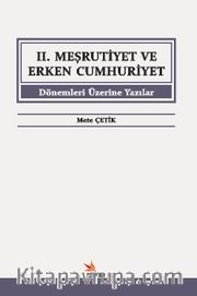 II. Meşrutiyet ve Erken Cumhuriyet Dönemleri Üzerine Yazılar
