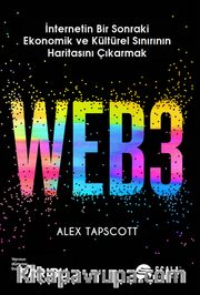 WEB3 <br /> İnternetin Bir Sonraki Ekonomik ve Kültürel Sınırının Haritasını Çıkarmak