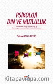 Psikoloji  Din ve Mutluluk <br /> Psikolojik ve Öznel İyi Olma Hali ile  Dini İnançlar Arasındaki İlişki Üzerine Bir İnceleme