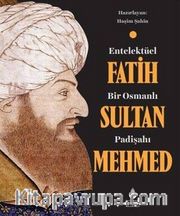 Entelektüel Bir Osmanlı Padişahı Fatih Sultan Mehmed