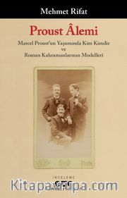 Proust Âlemi / Marcel Proust'un Yaşamında Kim Kimdir ve Roman Kahramanlarının Modelleri