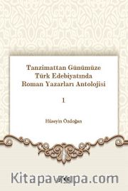 Tanzimattan Günümüze Türk Edebiyatında Roman Yazarları Antolojisi 1