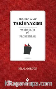 Modern Arap Tarihyazımı <br /> Tarihçiler ve Problemler