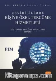 Çeviribilimde Kişiye Özel Tercüme Hizmetleri <br /> Kişiye Özel Tercüme Modelleme (KÖTM)