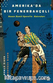 Amerika’da Bir Fenerbahçeli <br /> Hasan Kamil Sporel’in Hatıraları