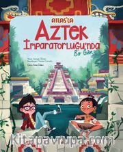 Atlas’la Aztek İmparatorluğu’nda  Bir Gün