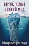 Büyük Resmi Görebilmek